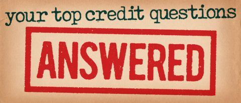 Your top credit questions answered